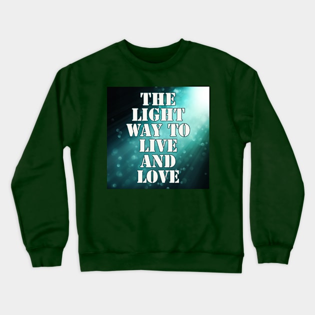 Light Way to Live & Love Crewneck Sweatshirt by Love Riot Warriors